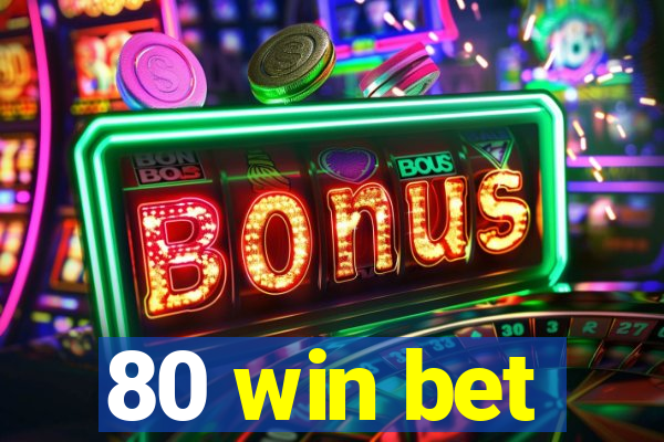 80 win bet